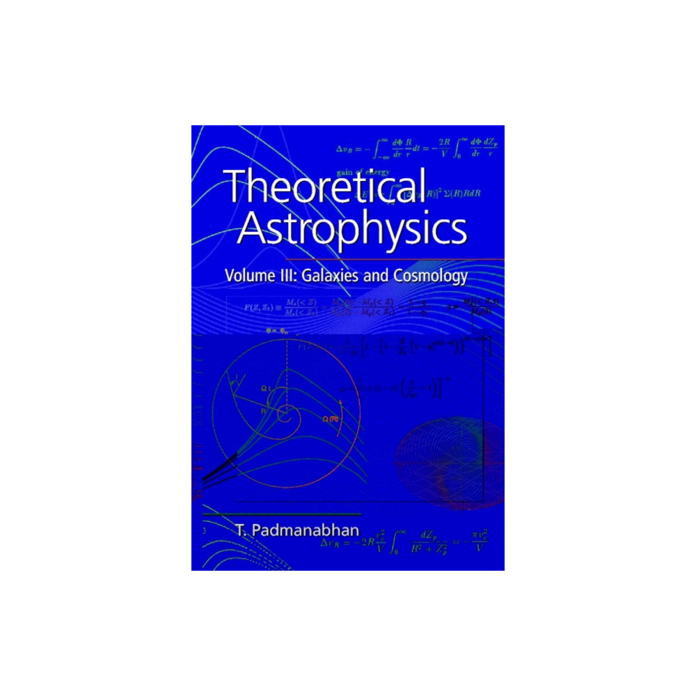 Theoretical Astrophysics: Volume 3, Galaxies and Cosmology (inbunden, english) Cambridge University Press