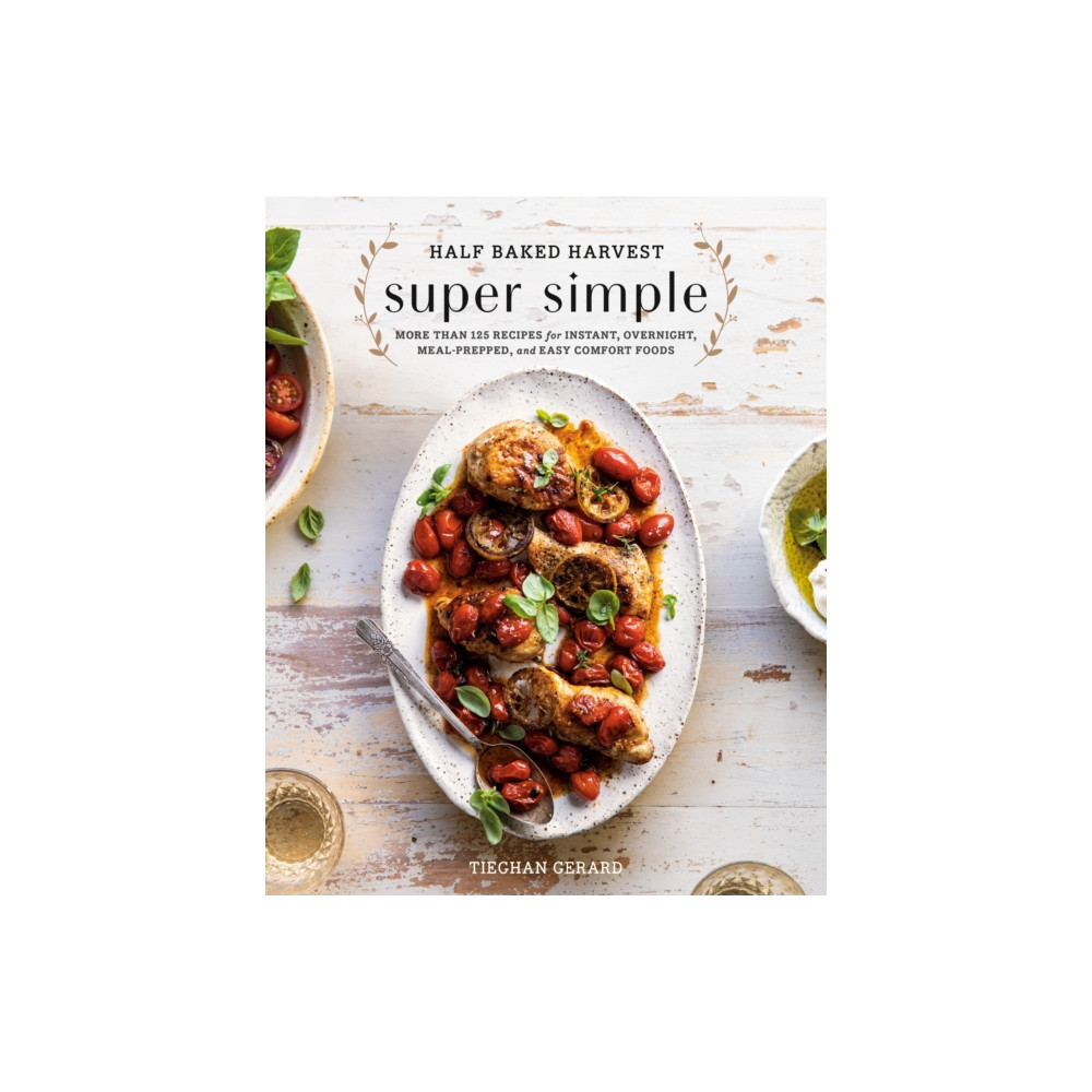 Half Baked Harvest Super Simple (inbunden, english) Potter/Ten Speed/Harmony/Rodale