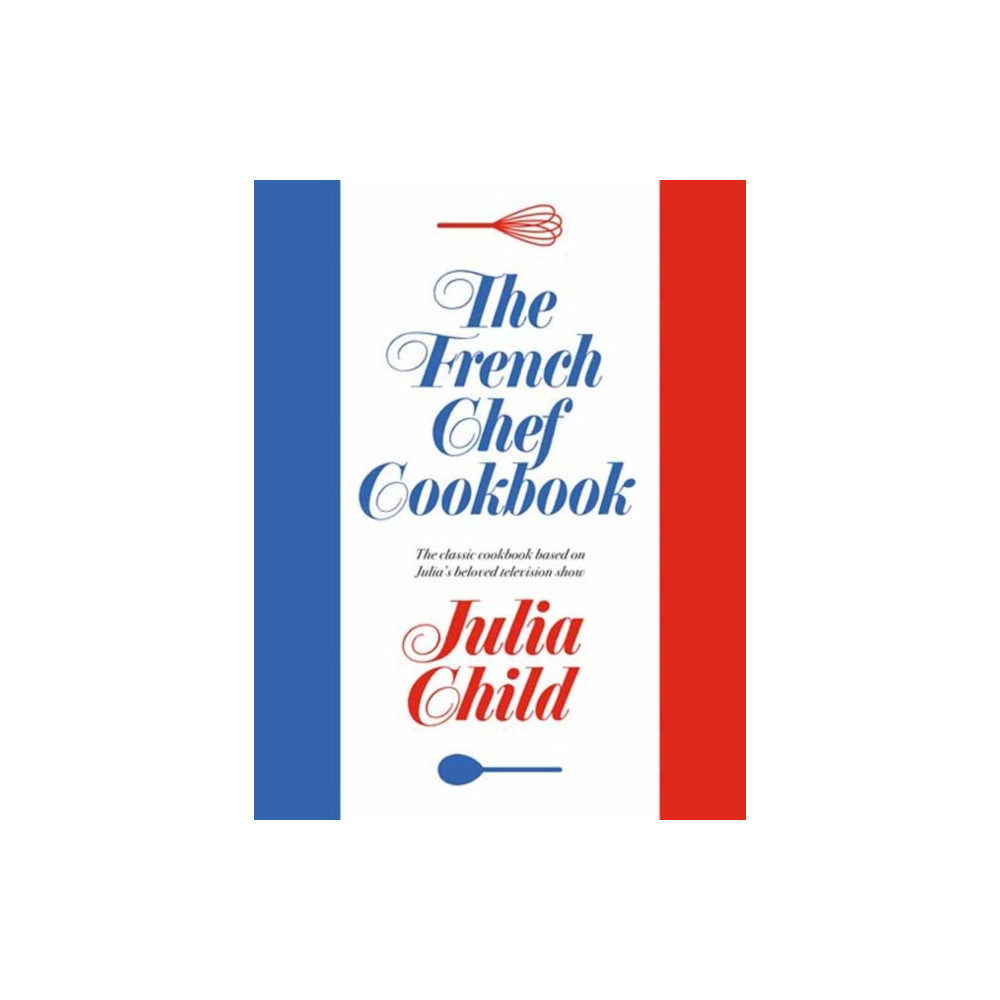 The French Chef Cookbook (inbunden, english) Random House USA Inc