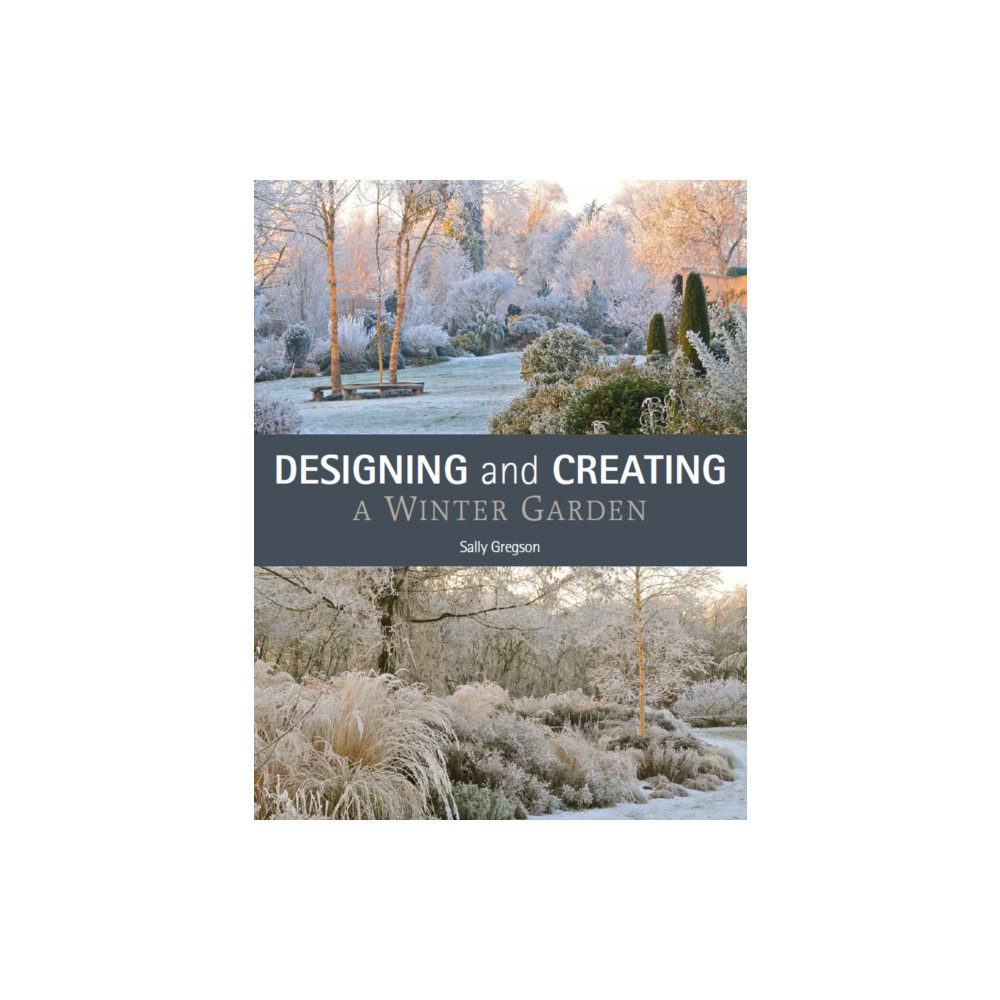 Designing and Creating a Winter Garden (häftad, english) The Crowood Press Ltd