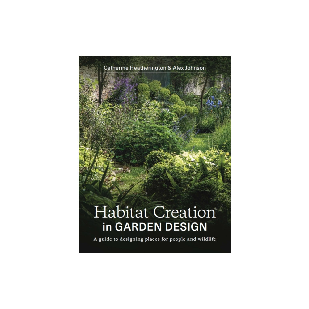 Habitat Creation in Garden Design (häftad, english) The Crowood Press Ltd