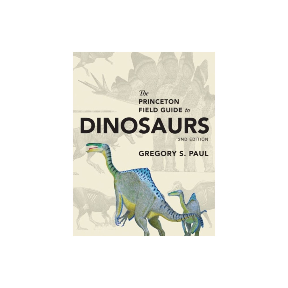 The Princeton Field Guide to Dinosaurs (inbunden, english) Princeton University Press