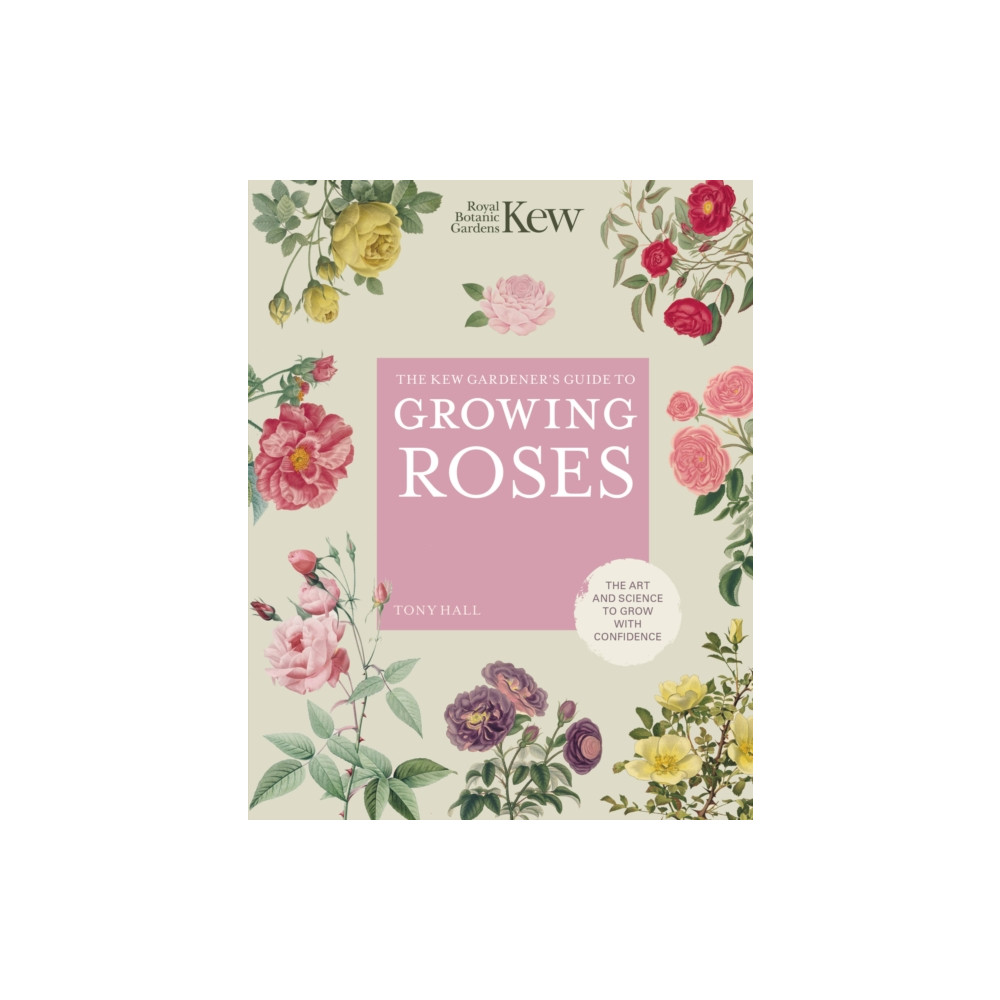 The Kew Gardener's Guide to Growing Roses (inbunden, eng)