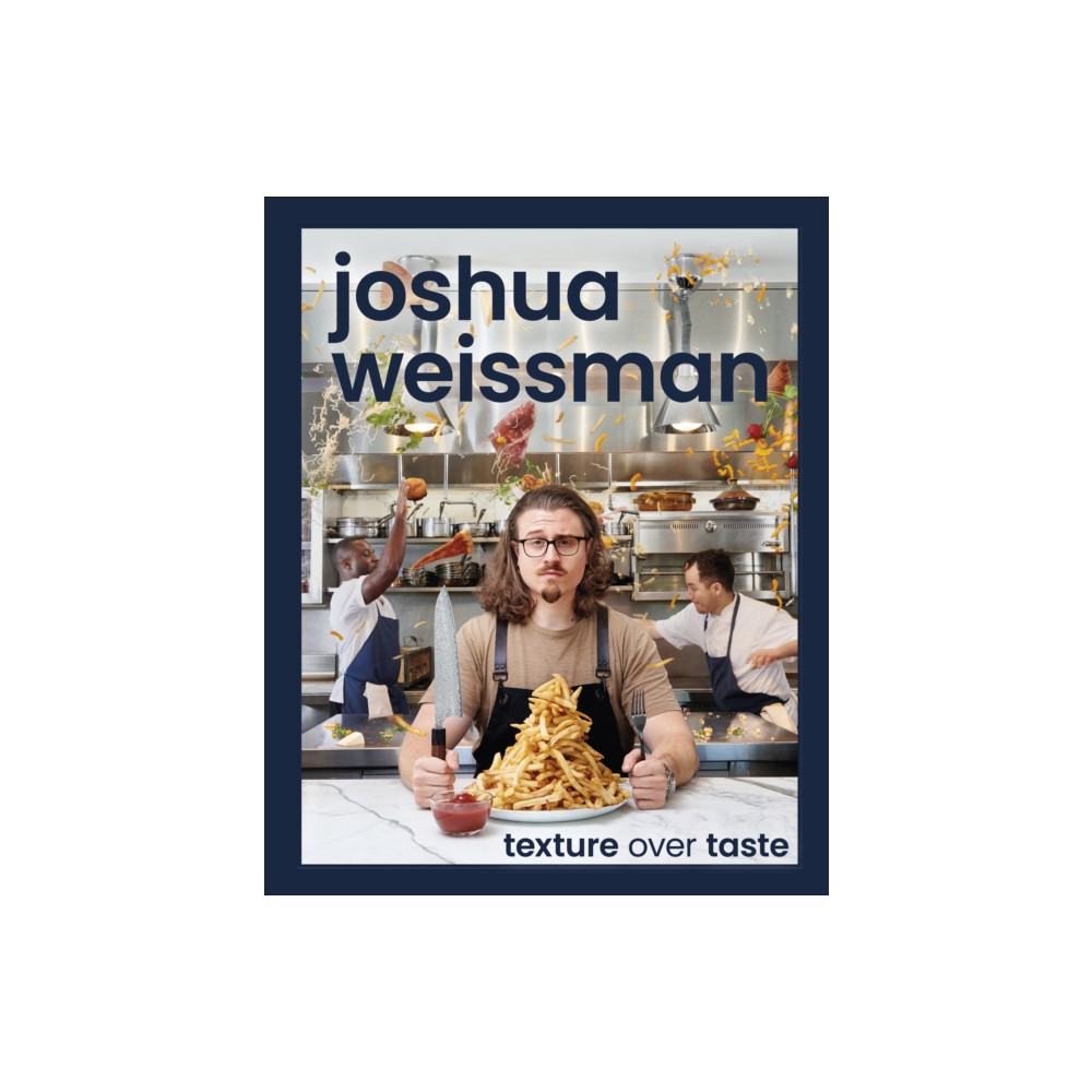 Joshua Weissman: Texture Over Taste (inbunden, english) DK