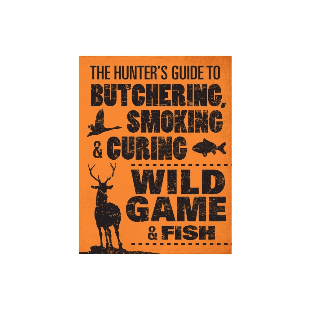 The Hunter's Guide to Butchering, Smoking and Curing Wild Game and Fish (häftad, english) Quarto Publishing Group USA Inc