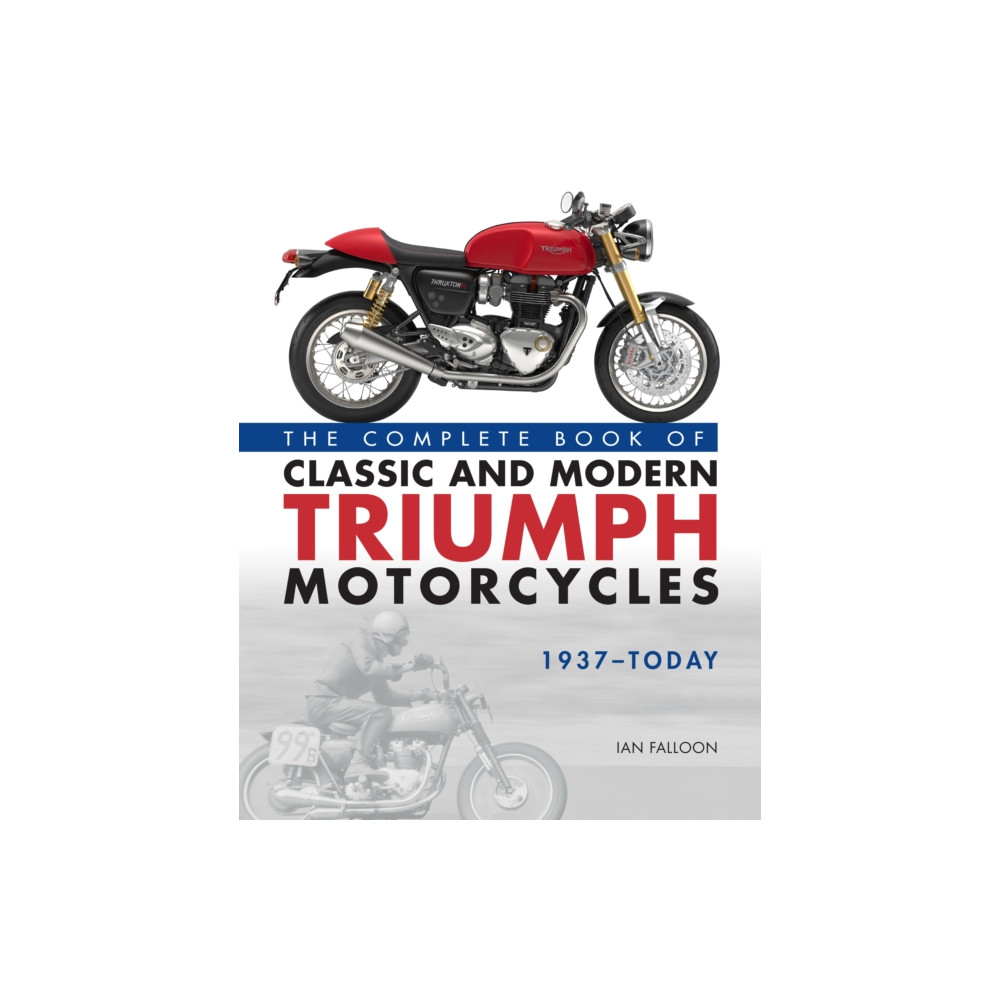 The Complete Book of Classic and Modern Triumph Motorcycles 1937-Today (inbunden, english) Quarto Publishing Group USA Inc
