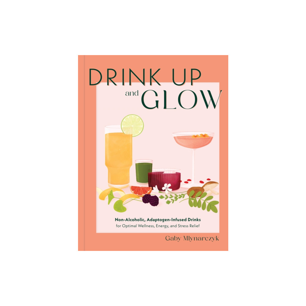 Drink Up and Glow (inbunden, english) Quarto Publishing Group USA Inc