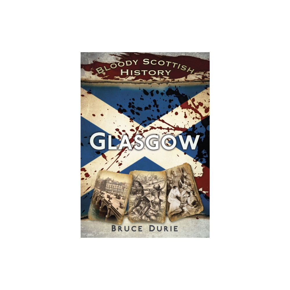 Bloody Scottish History: Glasgow (häftad, english) The History Press Ltd