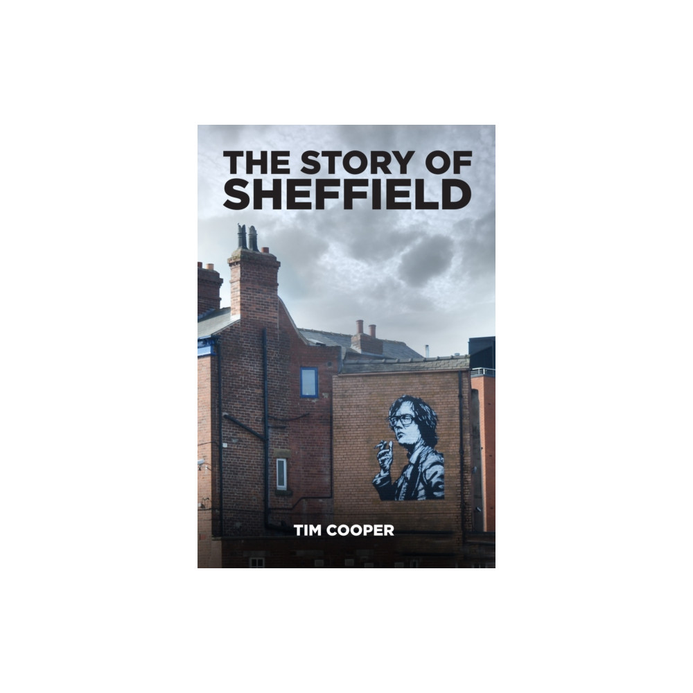 The Story of Sheffield (häftad, english) The History Press Ltd