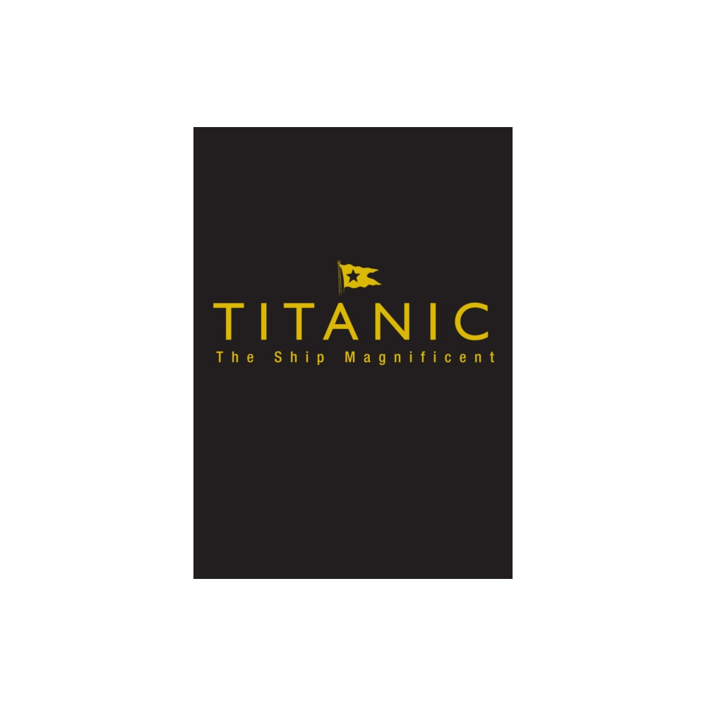 Titanic the Ship Magnificent - Slipcase (inbunden, english) The History Press Ltd