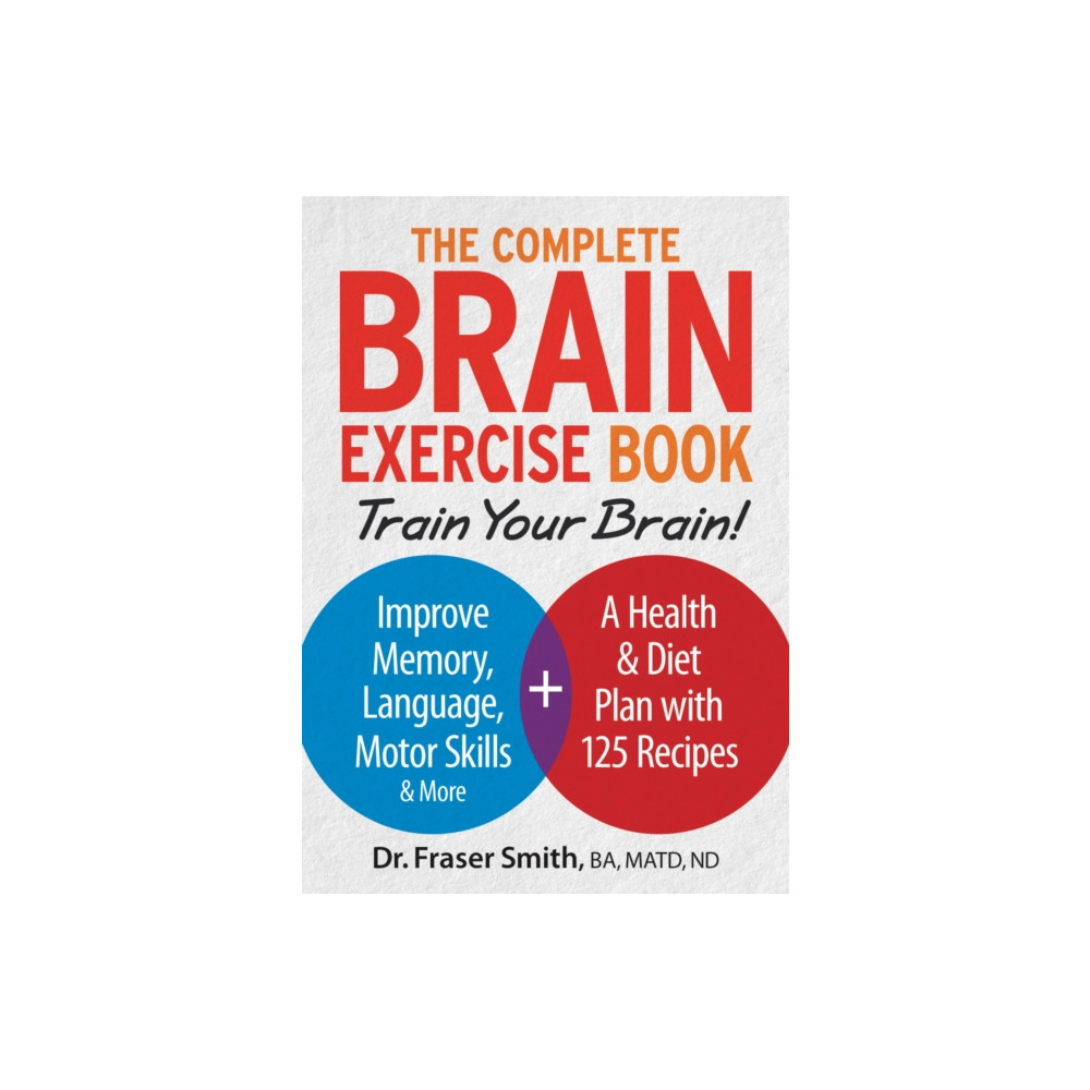 Complete Brain Exercise Book: Train Your Brain - Improve Memory, Language, Motor Skills and More (häftad, english) Robert Rose Inc