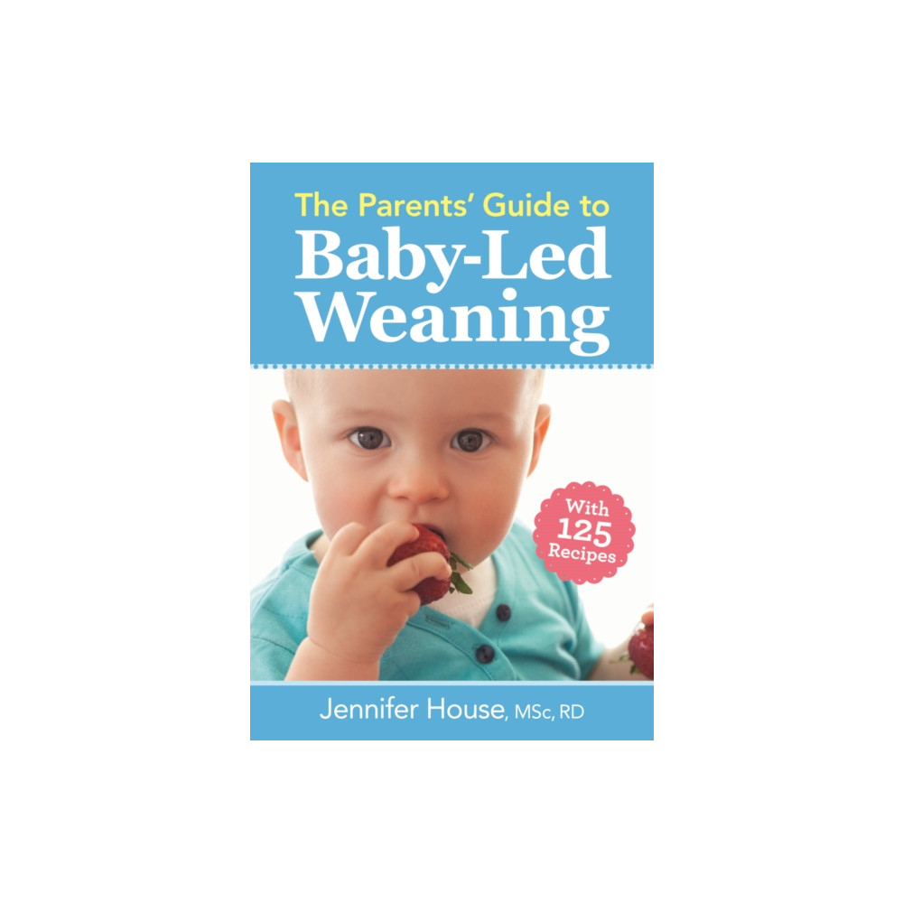 Parents' Guide to Baby-Led Weaning: With 125 Recipes (häftad, english) Robert Rose Inc