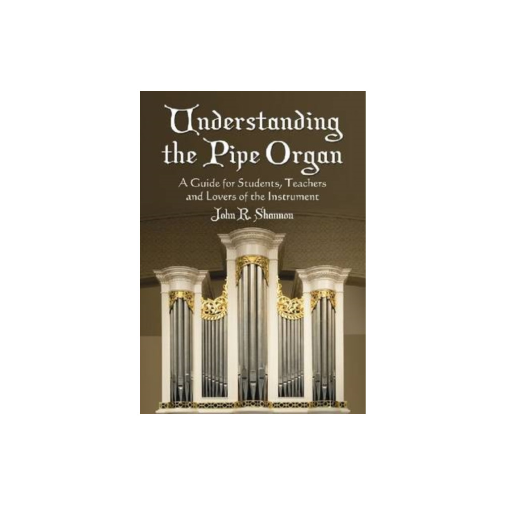 Understanding the Pipe Organ (häftad, english) McFarland & Co Inc