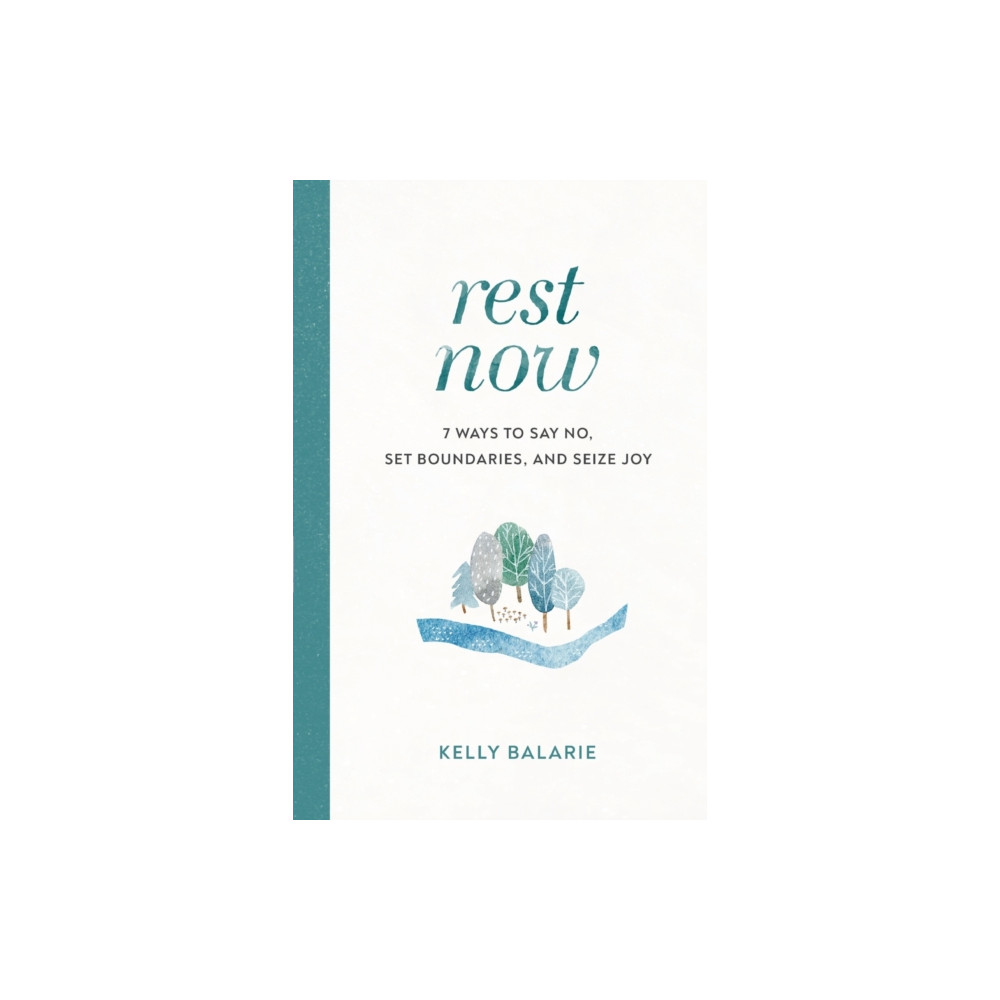 Rest Now – 7 Ways to Say No, Set Boundaries, and Seize Joy (häftad, english) Baker publishing group