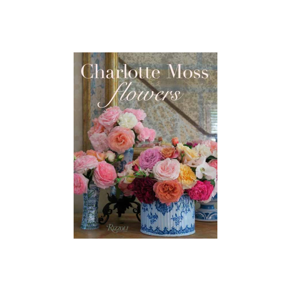 Charlotte Moss Flowers (inbunden, english) Rizzoli International Publications