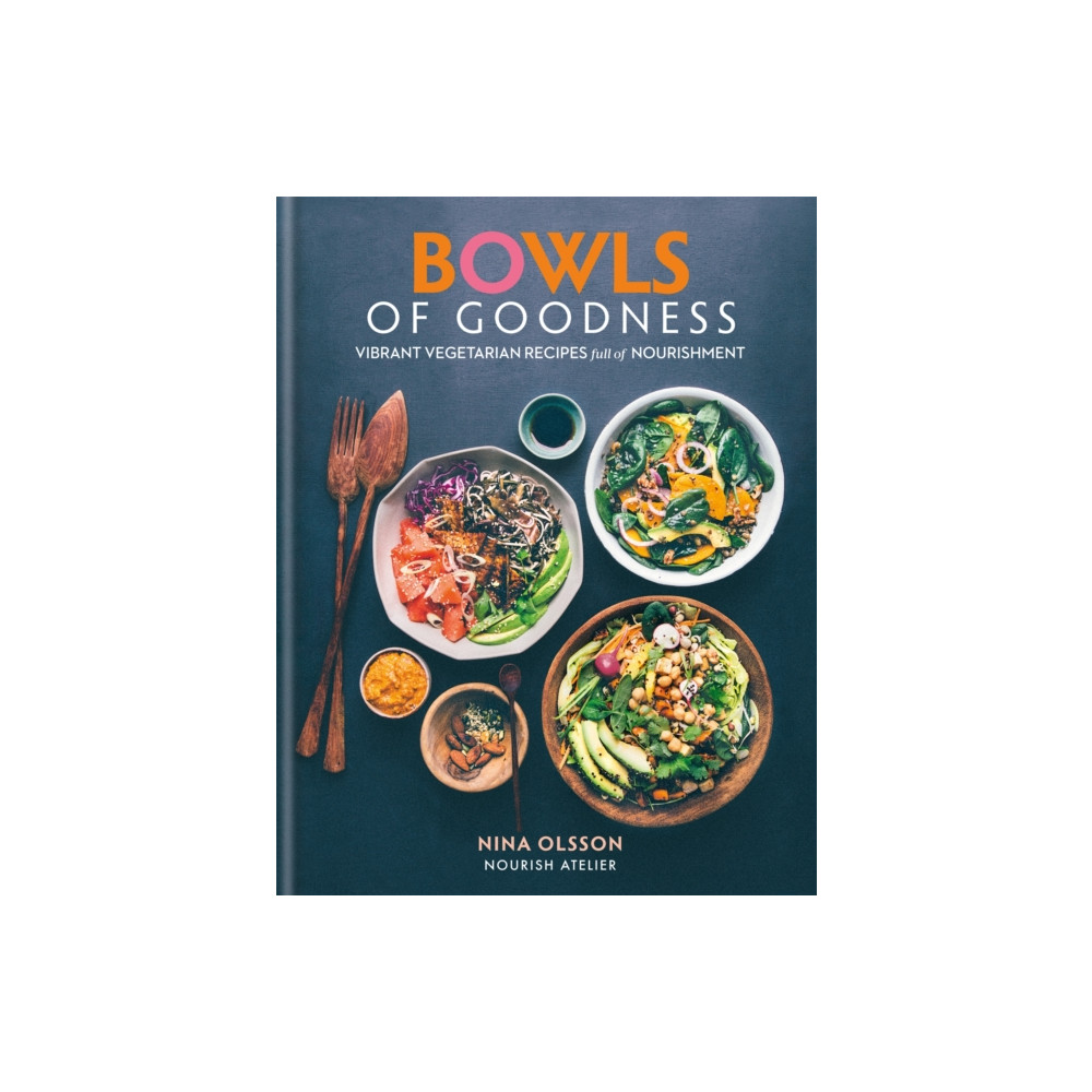 Bowls of Goodness: Vibrant Vegetarian Recipes Full of Nourishment (inbunden, eng)
