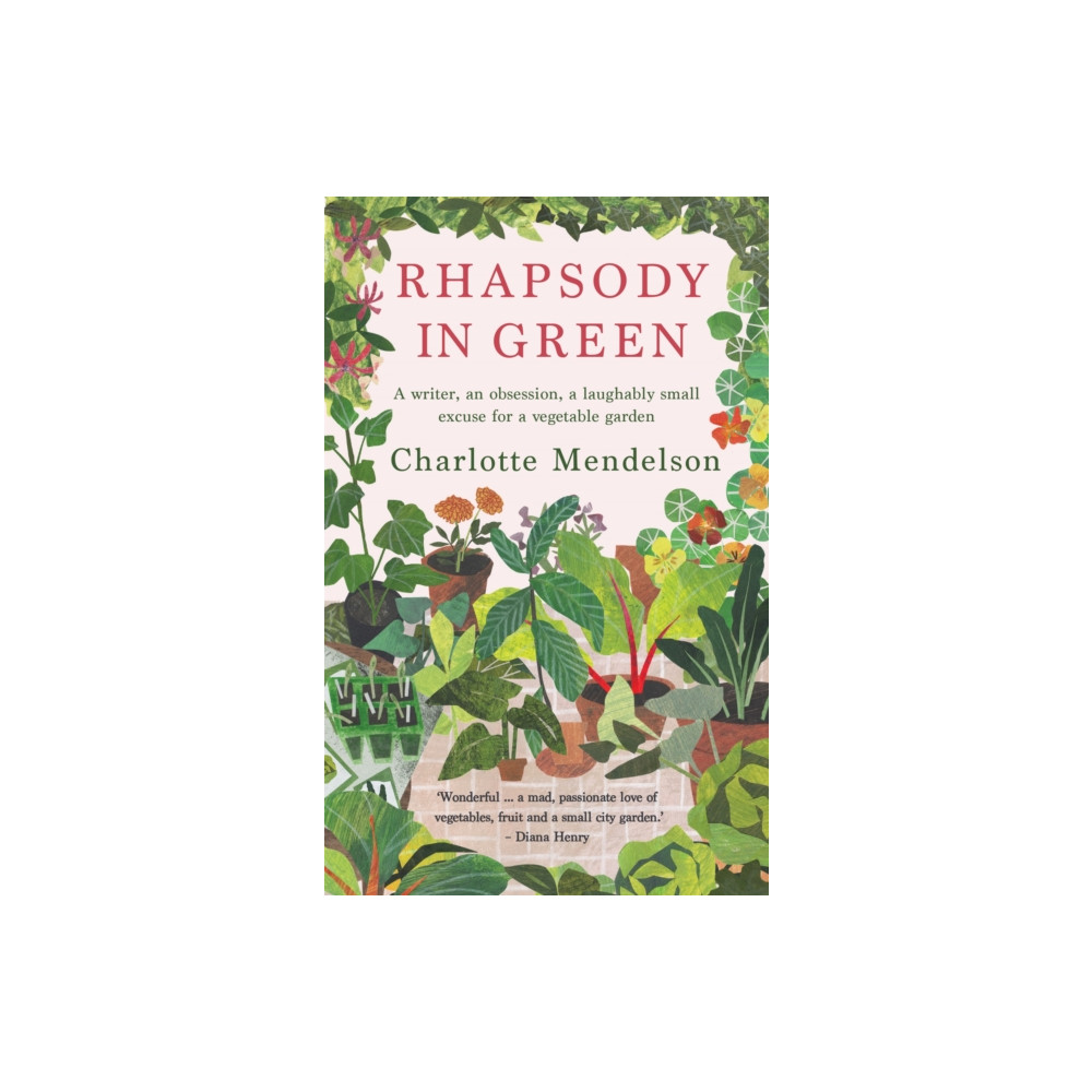 Rhapsody in Green: A Writer, an Obsession, a Laughably Small Excuse for a Vegetable Garden (häftad, english) Octopus publishing group