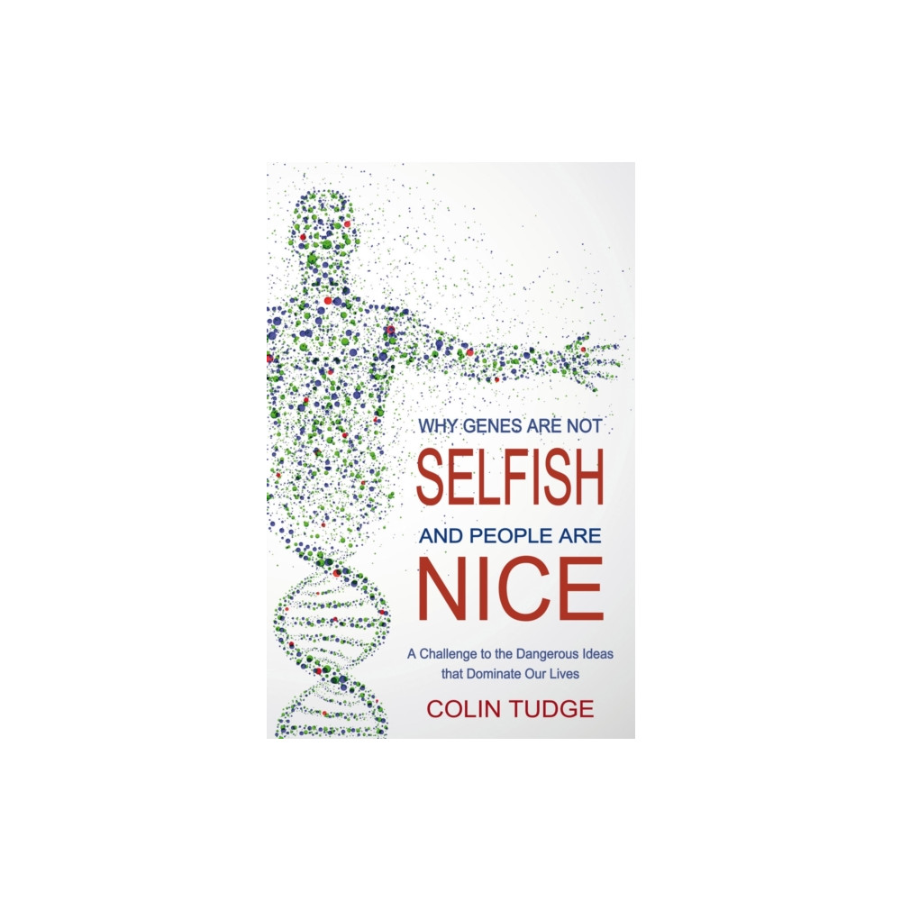Why Genes Are Not Selfish and People Are Nice (häftad, eng)
