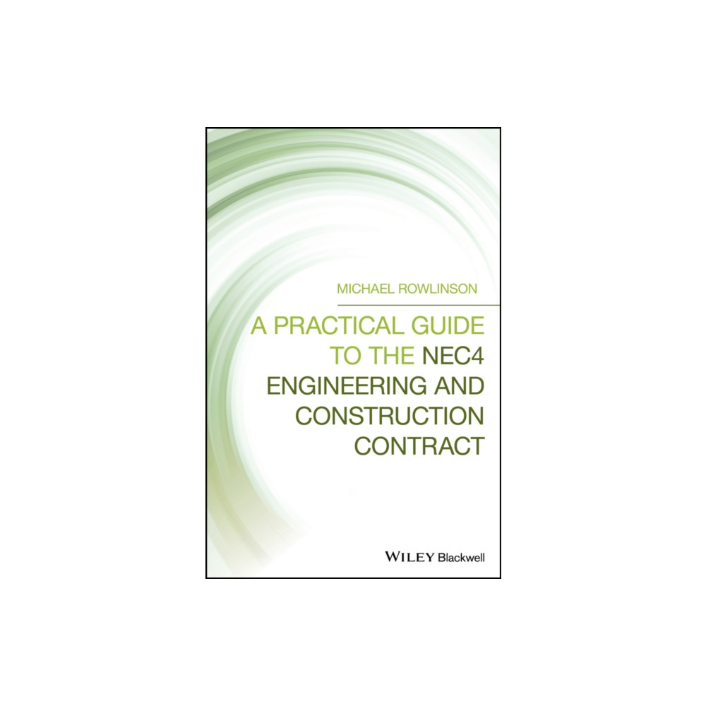 A Practical Guide to the NEC4 Engineering and Construction Contract (inbunden, eng)