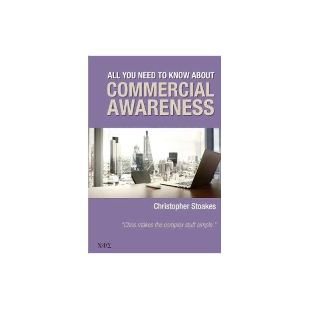 All You Need To Know About Commercial Awareness (häftad, english) Christopher Stoakes Ltd