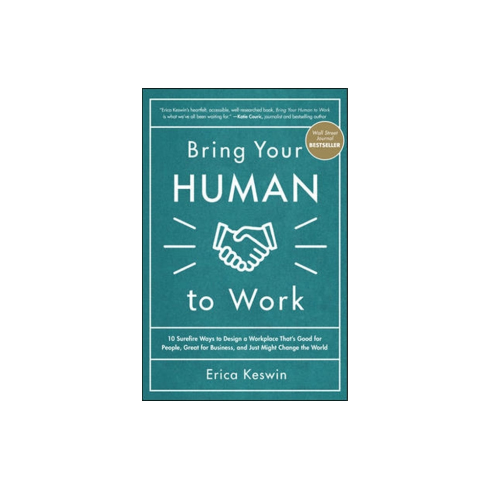 Bring Your Human to Work: 10 Surefire Ways to Design a Workplace That Is Good for People, Great for Business, and Just M... McGraw-Hill Education