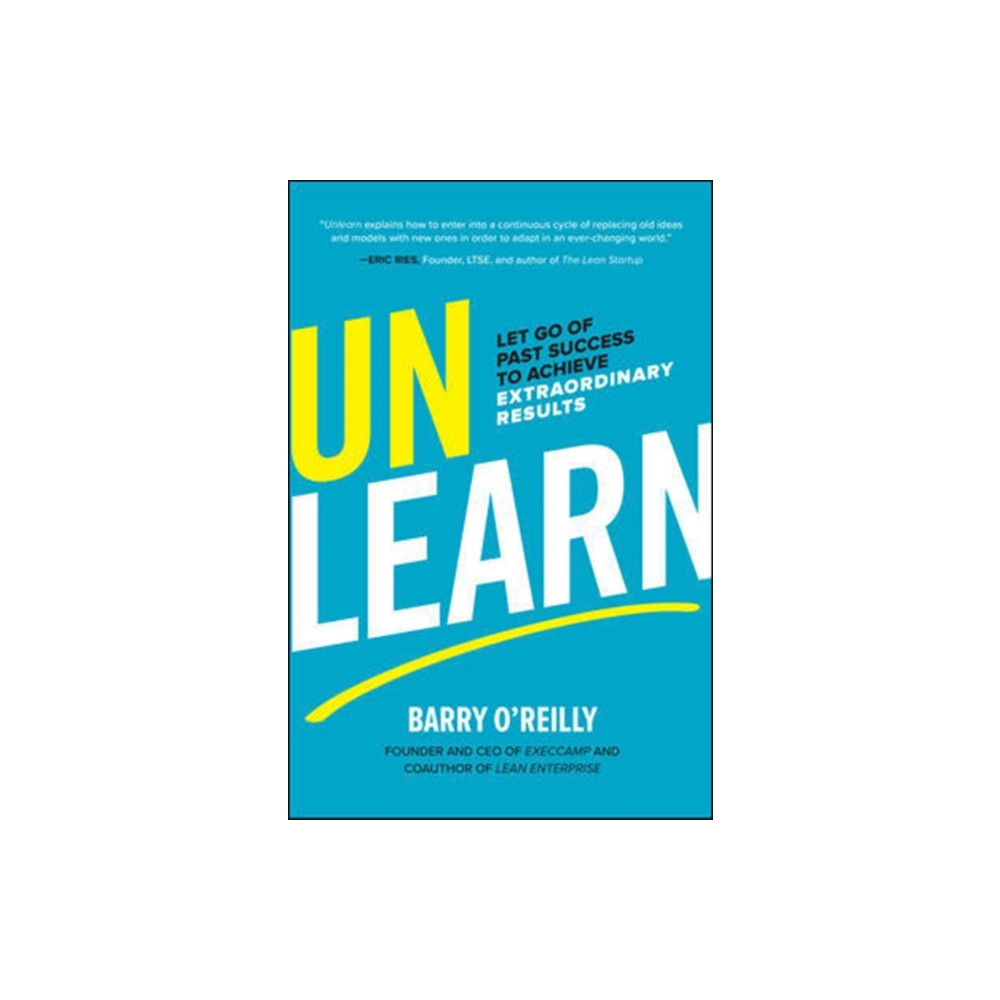 Unlearn: Let Go of Past Success to Achieve Extraordinary Results (inbunden, eng)