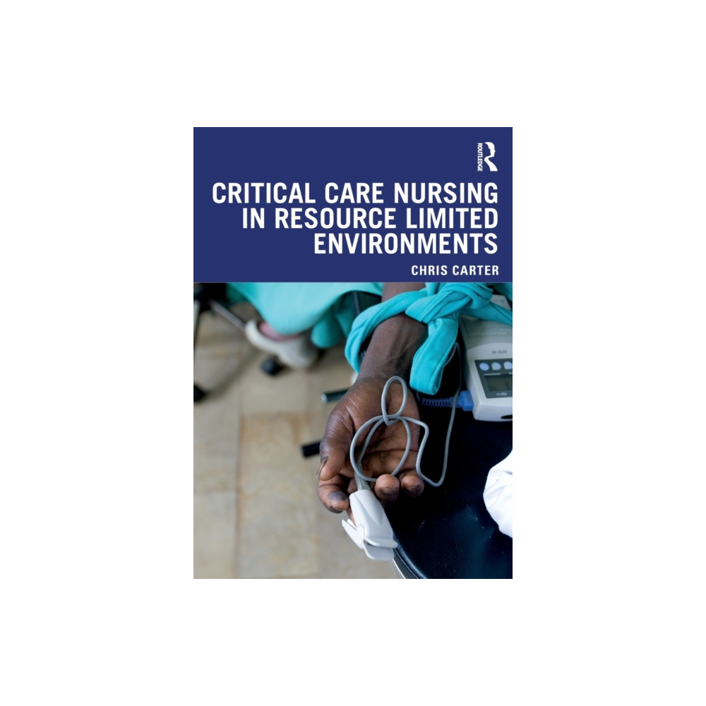 Critical Care Nursing in Resource Limited Environments (häftad, english) Taylor & francis ltd