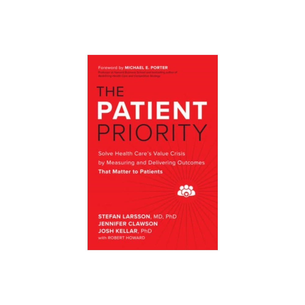The Patient Priority: Solve Health Care's Value Crisis by Measuring and Delivering Outcomes That Matter to Patients (inb... McGraw-Hill Education