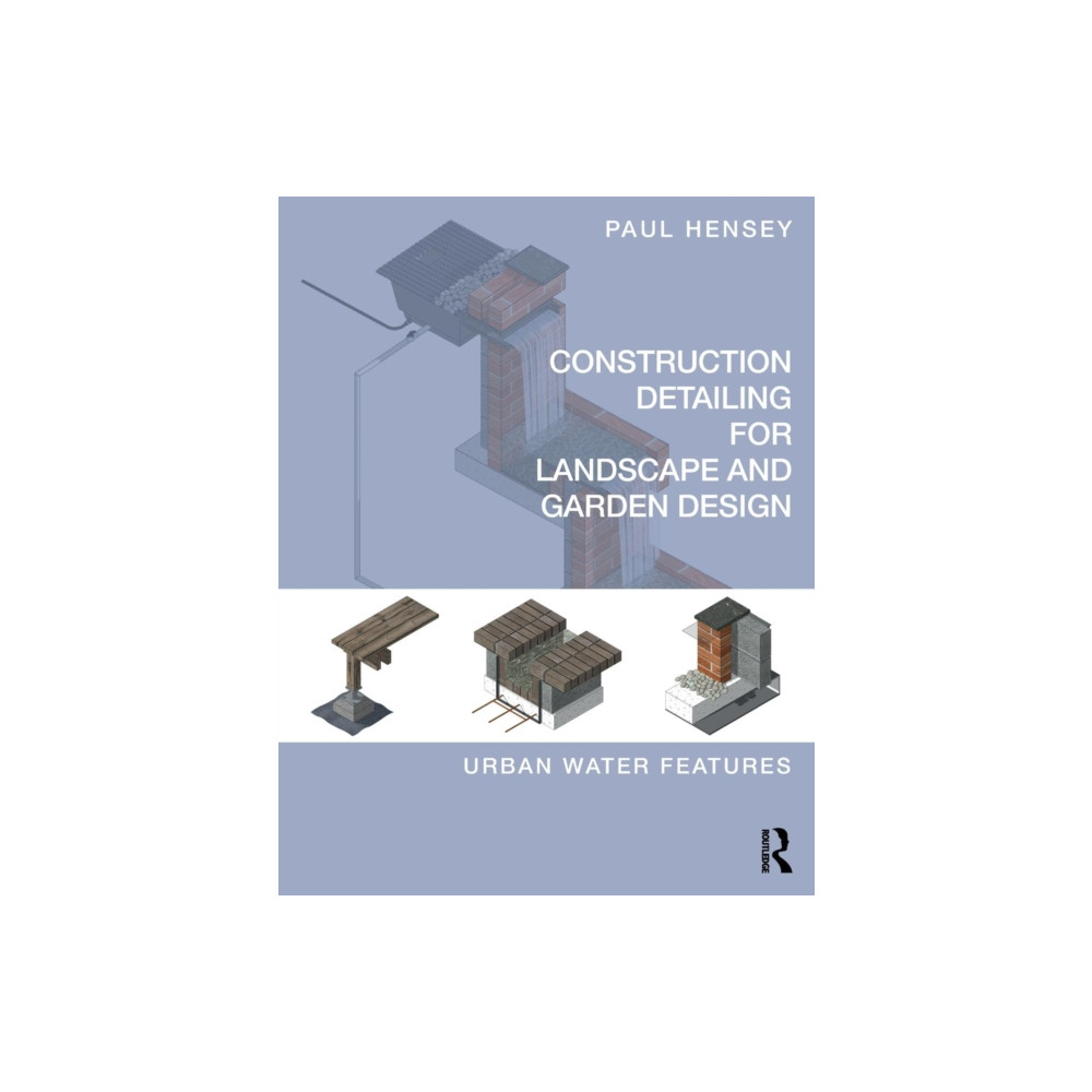 Construction Detailing for Landscape and Garden Design (häftad, english) Taylor & francis ltd