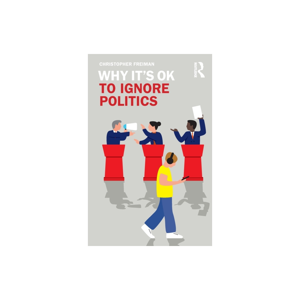 Why It's OK to Ignore Politics (häftad, english) Taylor & francis ltd