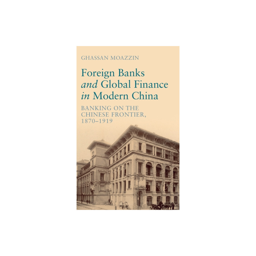 Foreign Banks and Global Finance in Modern China (inbunden, english) Cambridge University Press