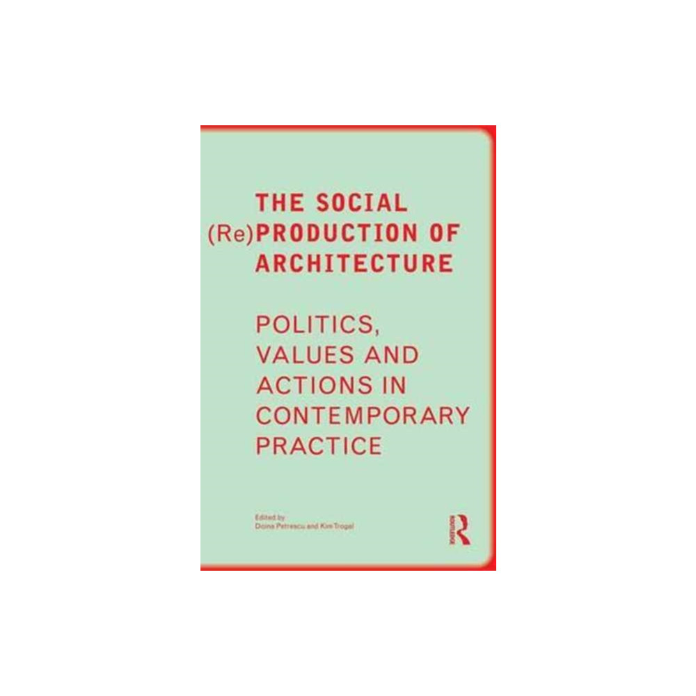 The Social (Re)Production of Architecture (häftad, english) Taylor & francis ltd