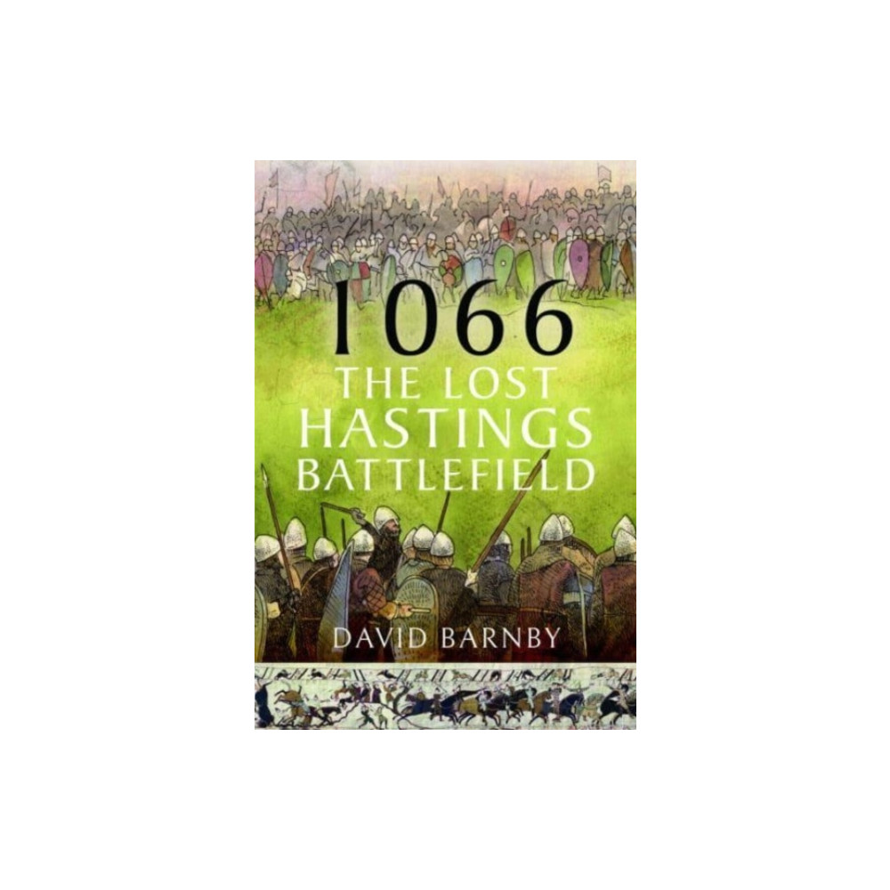 1066: The Lost Hastings Battlefield (inbunden, english) Pen & Sword Books Ltd