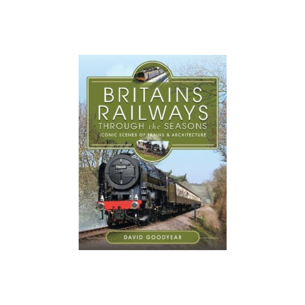 Britains Railways Through the Seasons (inbunden, english) Pen & Sword Books Ltd