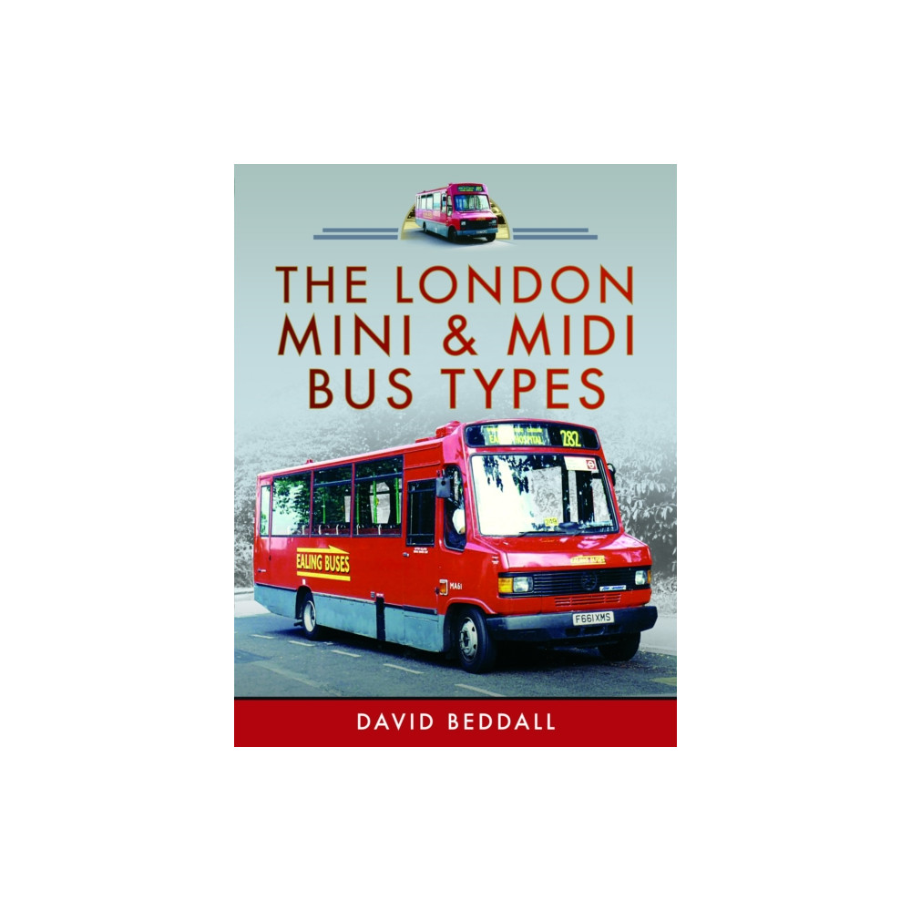 The London Mini and Midi Bus Types (inbunden, english) Pen & Sword Books Ltd