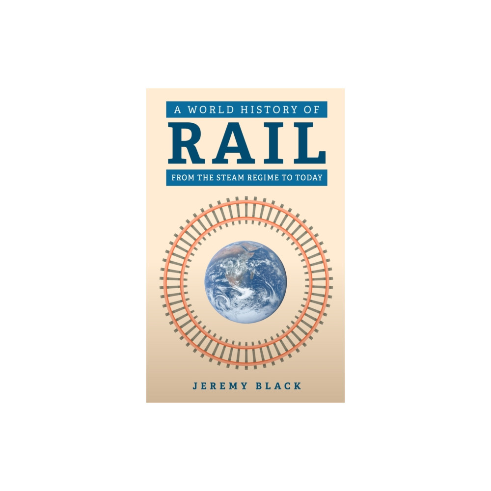 A World History of Rail (inbunden, english) Amberley Publishing