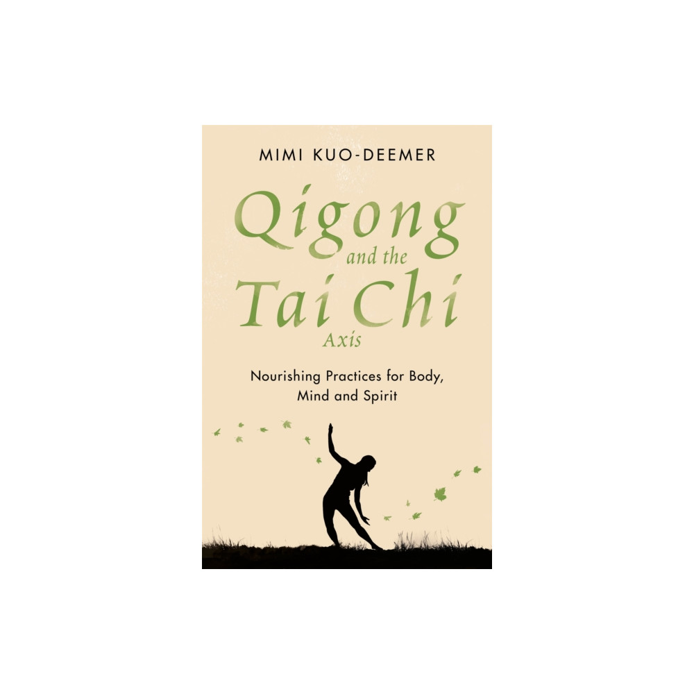 Qigong and the Tai Chi Axis (häftad, english) Orion Publishing Co