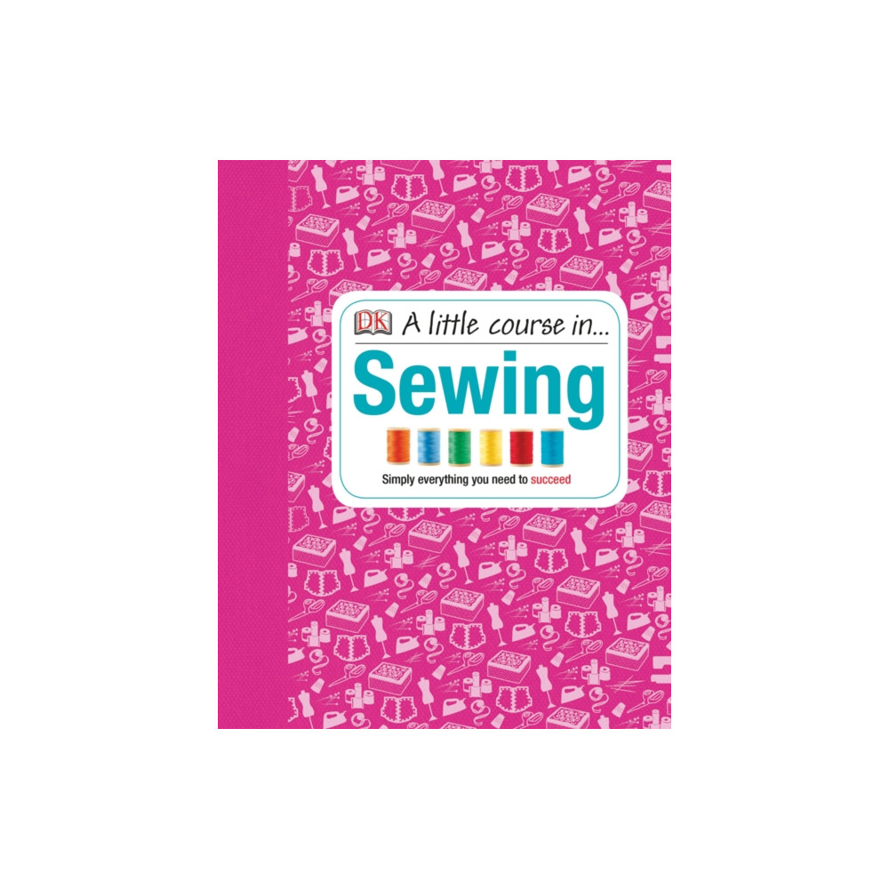 A Little Course in Sewing (inbunden, english) Dorling Kindersley Ltd