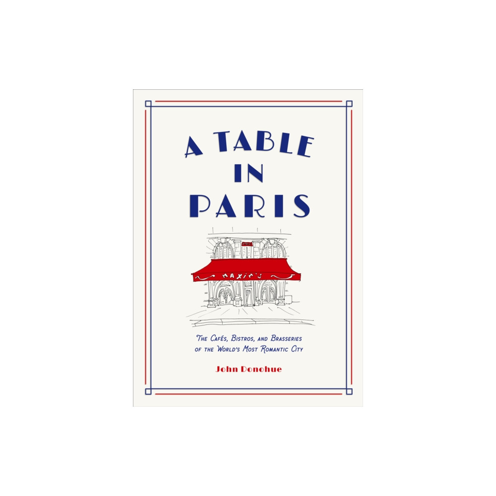 A Table in Paris: The Cafes, Bistros, and Brasseries of the World's Most Romantic City (inbunden, english) Abrams