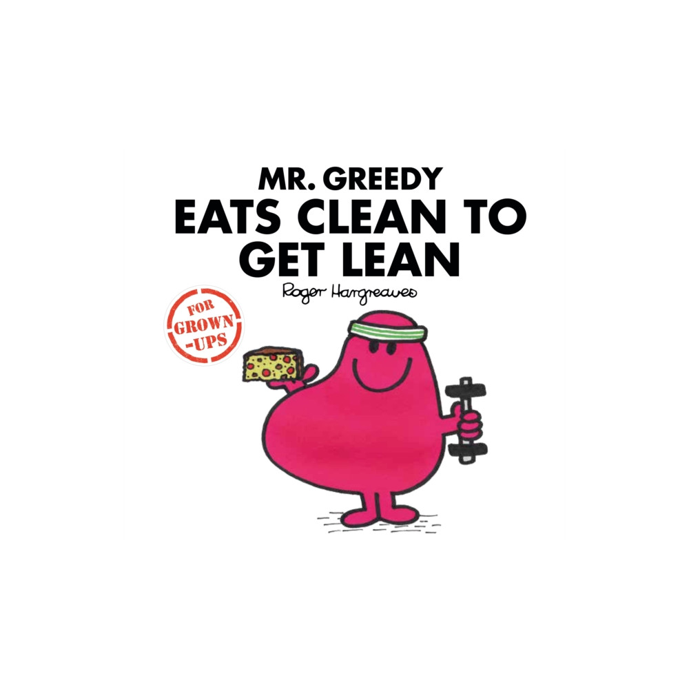 Mr. Greedy Eats Clean to Get Lean (inbunden, english) HarperCollins Publishers