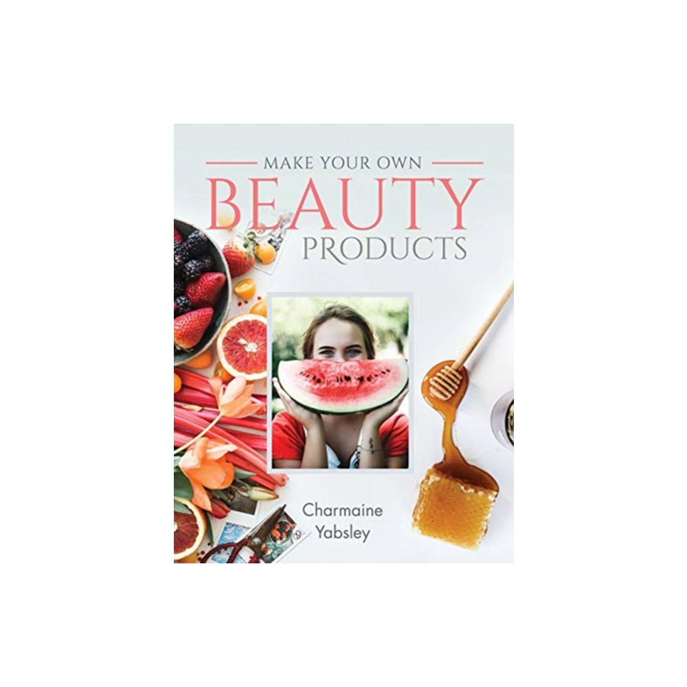 Make Your Own Beauty Products (häftad, english) Pen & Sword Books Ltd