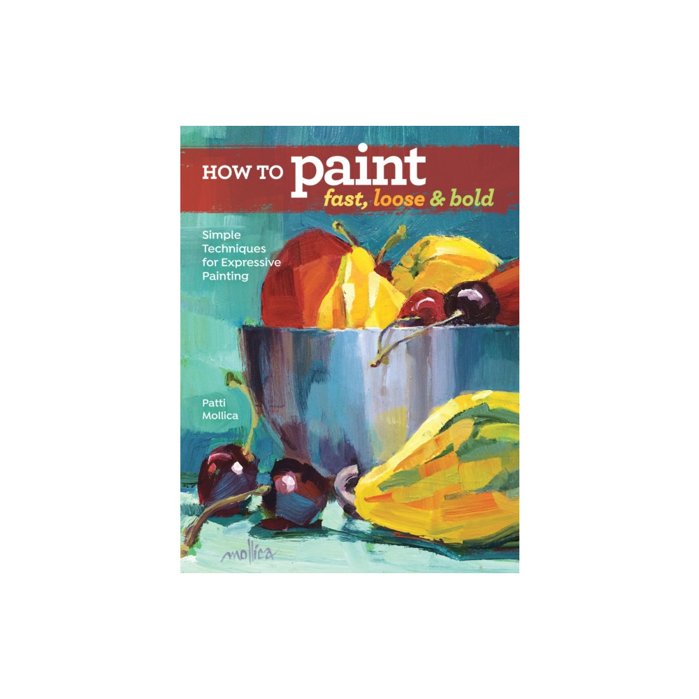 How to Paint Fast, Loose and Bold (häftad, english) F&W Publications Inc