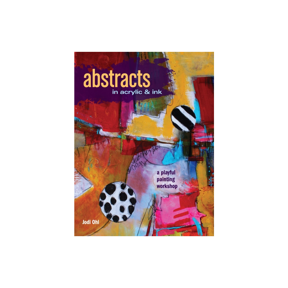 Abstracts in Acrylic and Ink (häftad, english) F&W Publications Inc