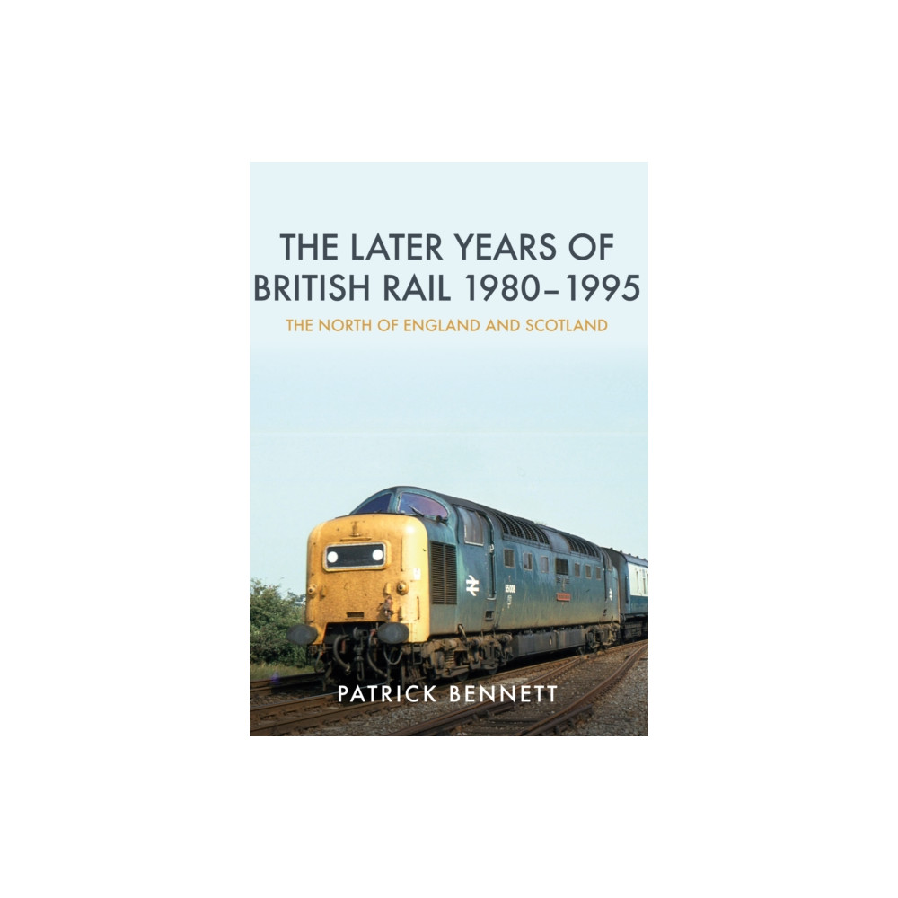 The Later Years of British Rail 1980-1995: The North of England and Scotland (häftad, english) Amberley Publishing