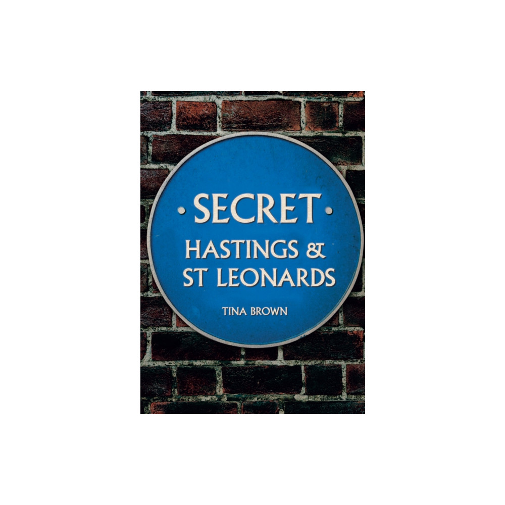 Secret Hastings & St Leonards (häftad, english) Amberley Publishing