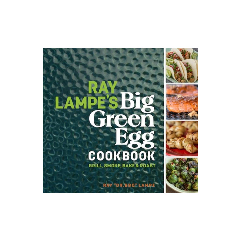 Ray Lampe's Big Green Egg Cookbook (inbunden, eng)