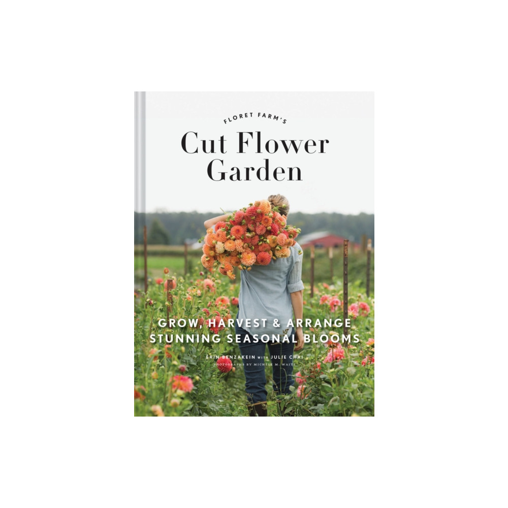 Floret Farm's Cut Flower Garden: Grow, Harvest, and Arrange Stunning Seasonal Blooms (inbunden, english) Chronicle Books