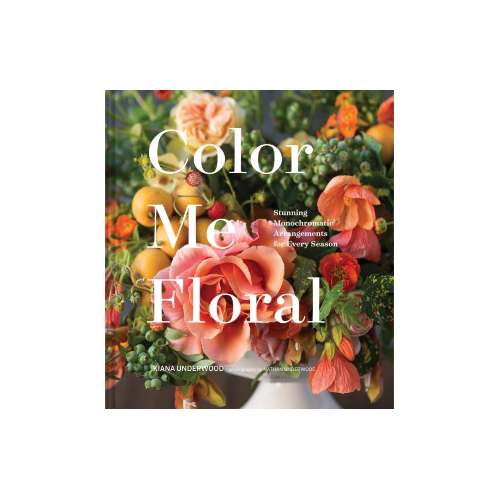 Color Me Floral: Techniques for Creating Stunning Monochromatic Arrangements for Every Season (inbunden, english) Chronicle Books
