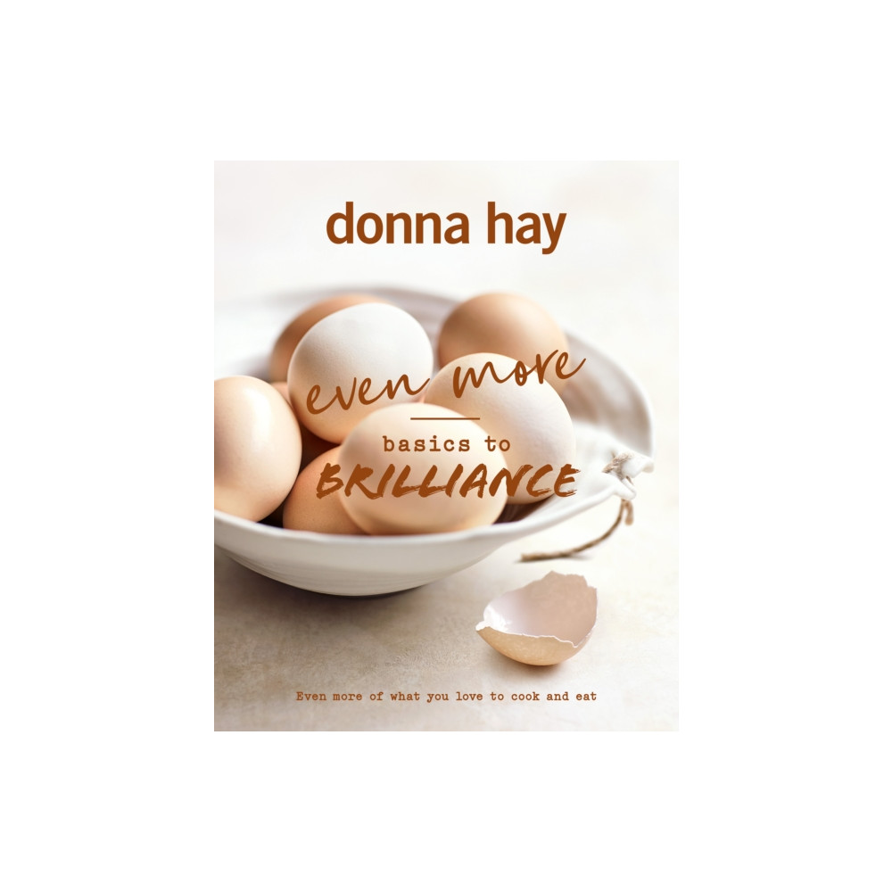 Even More Basics to Brilliance: The follow up to the classic bestseller from Australian's favourite cookbook author full...