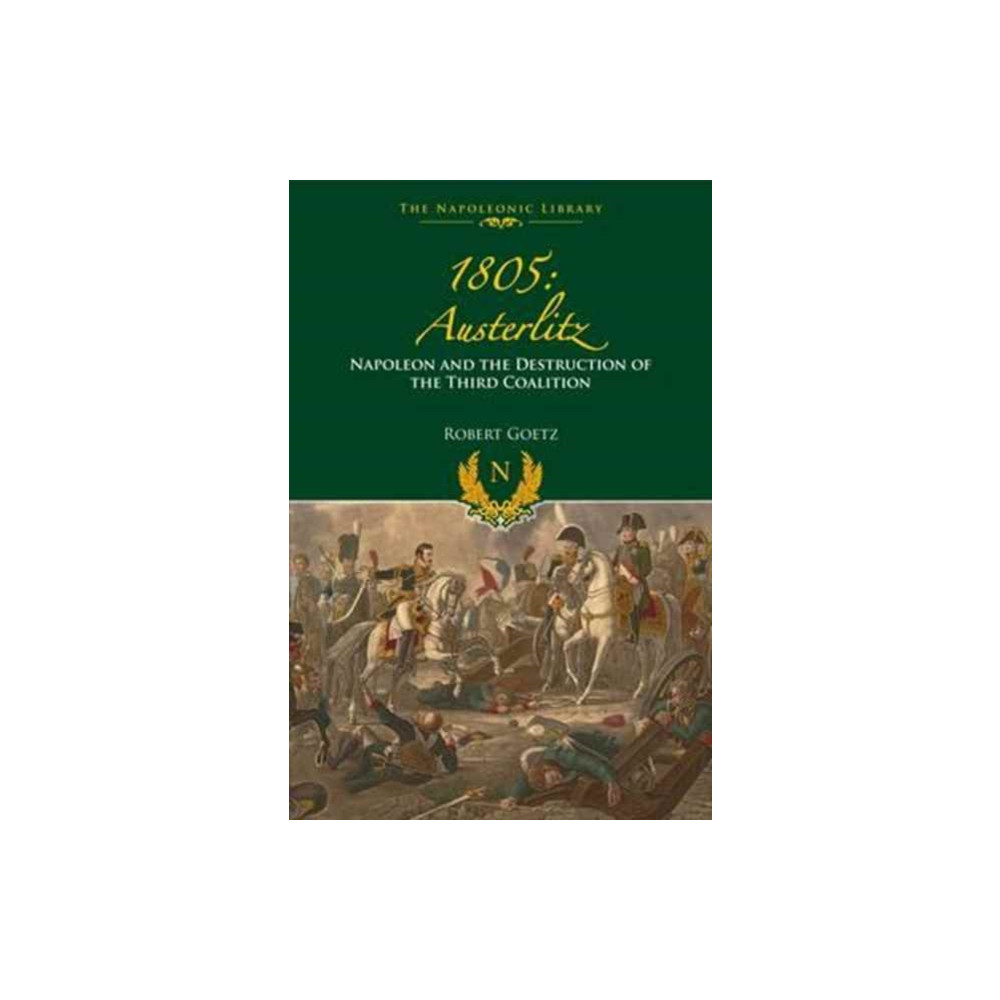1805 Austerlitz: Napoleon and the Destruction of the Third Coalition (inbunden, english) Pen & Sword Books Ltd
